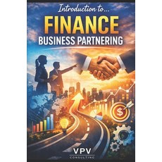 (영문도서)Introduction to... Business Partnering in Finance: Finance is transforming... wh... Paperback, Independently Published, English, 9798244653557