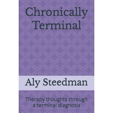 (영문도서)Chronically Terminal: Therapy thoughts through a terminal diagnosis Paperback, Independently Published, English, 9798243970112