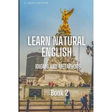 (영문도서) Learn Natural English Idioms and Metaphors: Book 2 Paperback, Independently Published