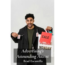 (영문도서)Advertising's Astounding Ascent: A Look at Marketing Innovations and Their Endur... Paperback, Brad Escamilla, English, 9798349493294