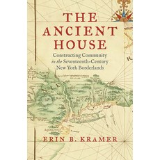 (영문도서)The Ancient House: Constructing Community in the Seventeenth-Century New York Bo... Paperback, University of North Carolin..., English, 9781469693798