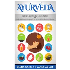 Ayurveda: Ayurvedic Essential Oils & Aromatherapy for Amazing Relaxation Beautiful Skin & Tremendou... Hardcover, Your Wellness Books