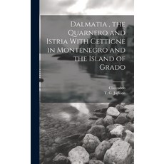 (영문도서) Dalmatia the Quarnero and Istria With Cettigne in Montenegro and the Island of Grado Hardcover, Legare Street Press, English, 9781019994092