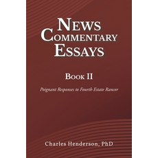 (영문도서) News Commentary Essays Book II: Poignant Responses to Fourth Estate Rancor Paperback, Christian Faith Publishing,..., English, 9781685708351