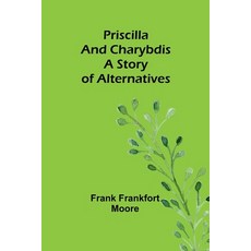 (영문도서) Priscilla and Charybdis: A Story of Alternatives Paperback, Alpha Edition, English, 9789362511263