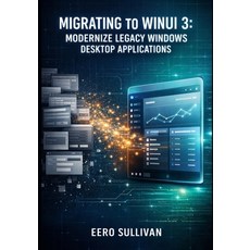 (英文圖書)Migrating to Winui 3: Modernize Legacy Windows Desktop Applications: Upgrade Uwp... 平裝版, Independently Published, 英文