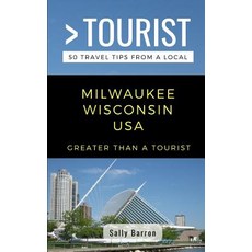 (영문도서) Greater Than a Tourist- Milwaukee Wisconsin USA: 50 Travel Tips from a Local Paperback, Independently Published, English, 9781720195047