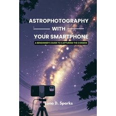 (英文圖書)Astrophotography With Your Smartphone: A Beginner's Guide to Capturing the Cosmos 平裝版, Independently Published, 英文