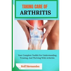 (英文圖書)Taking Care of Arthritis: Your Complete Toolkit For Understanding Treating And... 平裝版, Independently Published, 英文