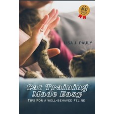 (영문도서) Cat Training Made Easy: Tips for a Well-Behaved Feline Paperback, Independently Published, English, 9798336325638