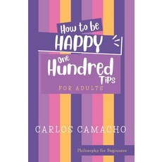 (영문도서) How To Be Happy for Adults: 100 Tips Paperback, Independently Published, English, 9798333341853