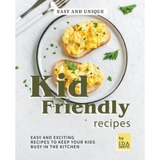 Easy and Unique Kid Friendly Recipes: Easy and Exciting Recipes to Keep Your Kids Busy in the Kitchen Paperback, Ida Smith, English, 9781393234852
