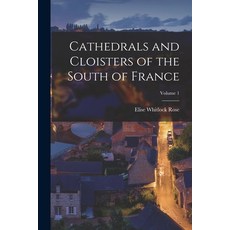 (영문도서) Cathedrals and Cloisters of the South of France; Volume 1 Paperback, Legare Street Press, English, 9781017540529