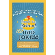 (영문도서) Dad Jokes: Back-to-School Edition: Prepare for A+ Laughter: Dad Jokes Hit the Schoolyard! Paperback, Independently Published, English, 9798853229129