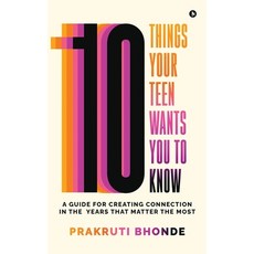 (영문도서)10 Things Your Teen Wants You To Know: A Guide for Creating Connection in the Ye... Hardcover, Notion Press, English, 9798898542542