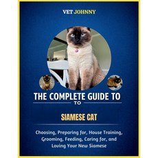 (영문도서)The Complete Guide to Siamese Cat: CHOOSING PREPARING FOR HOUSE TRAINING GROO... Paperback, Independently Published, English, 9798195699130