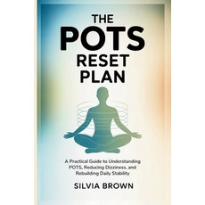 (영문도서)The POTS Reset Plan: A Practical Guide to Understanding POTS Reducing Dizziness... Paperback, Independently Published, English, 9798241803269