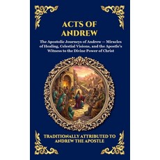 (영문도서)Acts of Andrew: The Lost Apocryphal Journey of the First Apostle - Divine Miracl... Hardcover, Library of Alexandria, English, 9781807526122