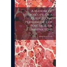 (영문도서) A Manual of Necroscopy Or a Guide to the Performance of Post-Mortem Examinations Paperback, Legare Street Press, English, 9781021679963