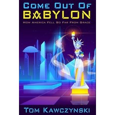Come Out of Babylon: How America Fell So Far From Grace Paperback, Independently Published, English, 9798738470523