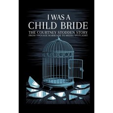 (영문도서)I Was A Child Bride: The Courtney Stodden Story: From Teenage Marriage To Media... Paperback, Independently Published, English, 9798267165921