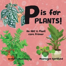 (영문도서) P is for Plants!: An ABC & Plant Care Primer Paperback, Independently Published, English, 9798491355464