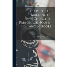 (영문도서) Helps To the Building of Churches Parsonage Houses and Schools Hardcover, Legare Street Press, English, 9781018911434