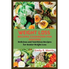 (영문도서) Weight loss recipes cookbook for seniors: Delicious and Nutritious Recipes for Senior Weight ... Paperback, Independently Published, English, 9798395693594