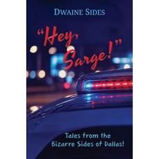 (영문도서)"Hey Sarge!": Tales from the Bizarre Sides of Dallas! Paperback, Sidewinder Publishing, English, 9798995920700 Sidewinder Publishing, English, 9798995920700