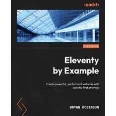 (영문도서) Eleventy by Example: Create powerful performant websites with a static-first strategy Paperback, Packt Publishing, English, 9781804610497