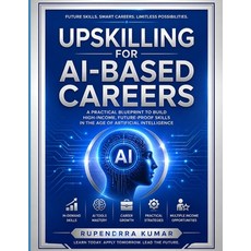 (英文圖書)Upskilling for AI-Based Careers: A Practical Blueprint to Build High-Income Fut... 平裝版, Independently Published, 英文