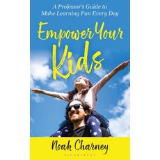 (영문도서)Empower Your Kids: A Professor's Guide to Make Learning Fun Every Day Hardcover, Bloomsbury Academic, English, 9798881803070 Bloomsbury Academic, English, 9798881803070