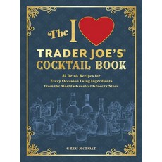 (영문도서) The I Love Trader Joe's(r) Cocktail Book: 52 Drink Recipes for Every Occasion Using Ingredie... Paperback, Ulysses Press, English, 9781646047024