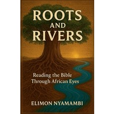 (영문도서)Roots and Rivers: Reading the Bible Through African Eyes. Paperback, Elimon Nyamambi, English, 9798231316427