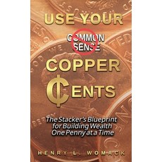 (영문도서)Use Your Copper Cents: The Stacker's Blueprint for Building Wealth One Penny at... Hardcover, Henry Womack, English, 9798892286107