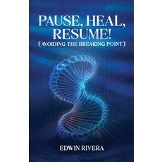 (영문도서) Pause Heal Resume! - Avoiding the Breaking Point Paperback, E-Booktime, LLC, English, 9781608628780