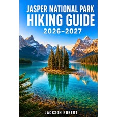 (영문도서)Jasper National Park Hiking Guide 2026-2027: Expert Trail Navigation Gear Tips ... Paperback, Independently Published, English, 9798181405417