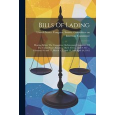 (영문도서) Bills Of Lading: Hearing Before The Committee On Interstate Commerce Of The United States Sen... Paperback, Legare Street Press, English, 9781022596054