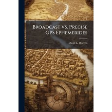 (英文圖書)Broadcast vs. Precise GPS Ephemerides 平裝版, Hutson Street Press, 英文