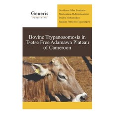Bovine Trypanosomosis in Tsetse Free Adamawa Plateau of Cameroon Paperback, Generis Publishing, English, 9789975154390