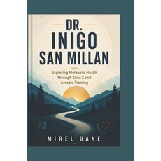 (영문도서)Dr. Inigo San Millan: Exploring Metabolic Health Through Zone 2 and Aerobic Trai... Paperback, Independently Published, English, 9798180627490