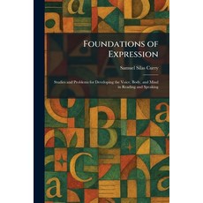 (영문도서)Foundations of Expression: Studies and Problems for Developing the Voice Body ... Paperback, English, Curry, Samuel Silas, Tradd Street Press