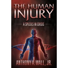(영문도서)The Human Injury: A Species in Crisis Paperback, Dorrance Publishing Co., English, 9798896491798