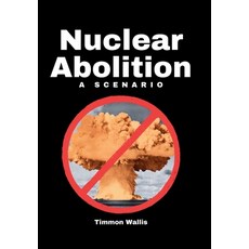 (영문도서)Nuclear Abolition A Scenario Hardcover, Indispensable Press, English, 9798218609450