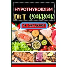 (영문도서) Hypothyroidism Diet Cookbook: Optimizing Your Health With Essential Nutrients And Key Lifest... Paperback, Independently Published, English, 9798871547793