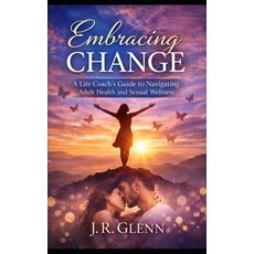 (영문도서)Embracing Change: A Life Coach's Guide to Navigating Adult Health and Sexual Wel... Paperback, Independently Published, English, 9798242192195