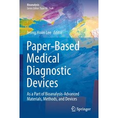 (영문도서) Paper-Based Medical Diagnostic Devices: As a Part of Bioanalysis-Advanced Materials Methods ... Paperback, Springer, English, 9789811587252
