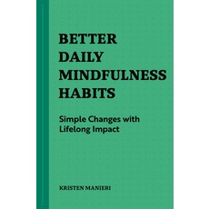 (영문도서) Better Daily Mindfulness Habits: Simple Changes with Lifelong Impact Paperback, Rockridge Press, English, 9781648769818