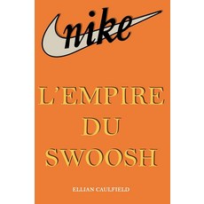 NIKE 나이키 : L’Empire du Swoosh: De la petite start-up à l’empire mondial Innovations succès sca