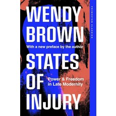 States of Injury: Power and Freedom in Late Modernity (Princeton Classics) [paperback], States of Injury: Power and Fr